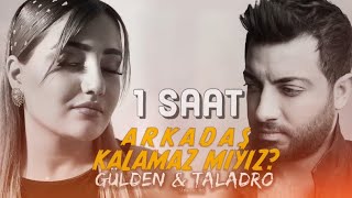 Arkadaş Kalamaz mıyız? - Gülden Esen & Taladro (1 SAAT)