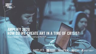 Amplify 2020: How do we create art in a time of crisis?