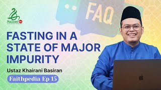 [ENG] Fasting In A State of Major Impurity | Faithpedia Ep 15 | Ustaz Khairani Basiran