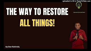 The way to restore all things! Ep 956/Ap Dan Ruhinda!