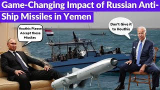 Game-Changing Impact of Russian Anti-Ship Missiles | Russia Gives Supersonic Missiles to Houthis