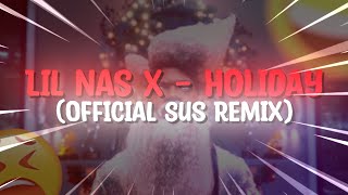 Lil Nas X - HOLIDAY (Official Sus Remix)