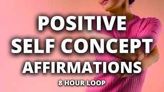 8 Hour Positive Self Concept Affirmations | Rebuild Your Self Concept and Self Worth