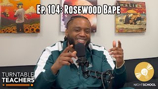 Guest Speaker Ep. 104: Rosewood Bape | Turntable Teachers Podcast