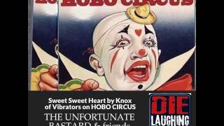 Sweet Sweet Heart - Knox (the Vibrators) off "HOBO CIRCUS" THE UNFORTUNATE BASTARD & friends