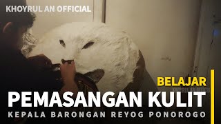 Belajar Memasang Kulit Kepala Reyog Ponorogo Ukuran Jumbo