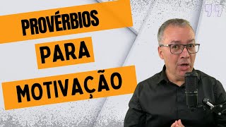 CONHEÇA ESSES PROVÉRBIOS PARA MOTIVAÇÃO