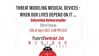 Threat Modeling Medical Devices - when our lives depend on it | Sebastien Deleersnyder| hardwear.io