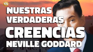 NEVILLE GODDARD NUESTRAS VERDADERAS CREENCIAS