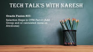 Oracle Fusion #27: Selection Steps in OTBI Part-2 (Add Group and or calculated items on Attributes)