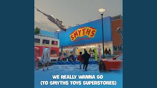 We Really Wanna Go (To Smyths Toys Superstores) (40" TV Mix)