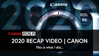 2020 Recap | CANON EOS R6