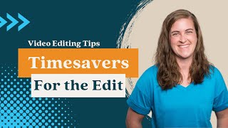 Video Editing Time Saving Hacks