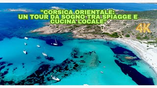 "Corsica Orientale: Un Tour da Sogno tra Spiagge e Cucina Locale"   4K