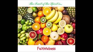 The Fruit of the Spirit is... Faithfulness