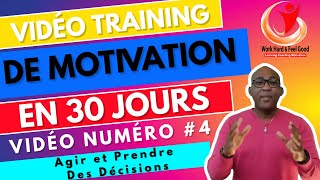 Agir Et Prendre Des Décisions (#motivation #Video #Training) Video numéro #4