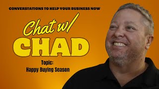 Chat w/ Chad - Topic...Happy Buying Season