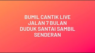 Bumil Cantik Live || Hamil 7 Bulan Duduk Senderan