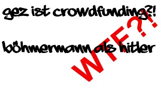 GEZ ist CROWDFUNDING?! Und was ist da los mit Böhmermann???