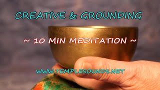 CREATIVE & GROUNDING 10 MIN. MEDITATION ~ BE CREATIVE W/YOUR THROAT & ROOT CHAKRAS! TEMPLESOUNDS.NET