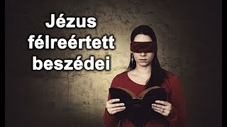 Jézus félreértett beszédei | Biblia tanítások Isten igéjéből