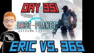 Eric Vs. 365 - Day 351 - Lost Planet: Extreme Condition