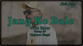 Jang Ko Bale - Wizz Baker LIRIK VIDEO