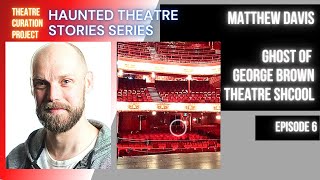 HTS Ep. 6 - Ghosts of George Brown Theatre School with Matthew Davis #hauntedtheatre #paranormal