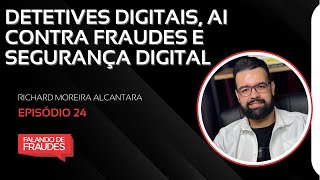 DETETIVES DIGITAIS, PREVENÇÃO A FRAUDES | FALANDO DE FRAUDES | 24