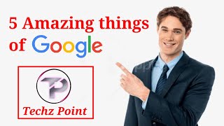 5 Most Amazing Things of Google❤️