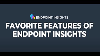 Endpoint Insights: Marty's Favorite Features