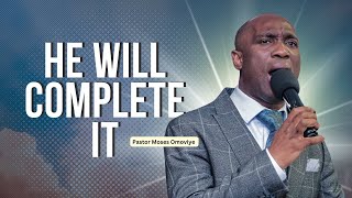 He Will Complete It  I  Pastor Moses Omoviye