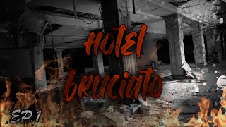 ESPLORIAMO UN HOTEL BRUCIATO - ep.1