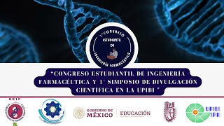 Congreso Estudiantil de Ing Farmacéutica y 1er Simposio de divulgación Científica de UPIBI 3er Día