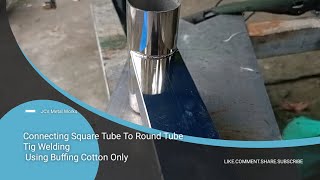 Connecting Square Tube To Round Tube | Tig Welding | Using Buffing Cotton Only | JC's Metal Works