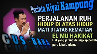 🟢 GUS BAHA || HIDUP DI ATAS HIDUP  - MATI DI ATAS MATI _ PERJALANAN RUH YANG TAK PERNAH MATI ????