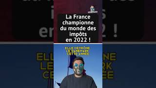 LA FRANCE CHAMPIONNE DU MONDE DES IMPÔTS EN 2022 !