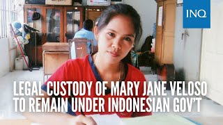 Legal custody of Mary Jane Veloso to remain under Indonesian gov’t