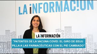 "Patentes de la vacuna Covid: el giro de EEUU pilla a las farmacéuticas con el pie cambiado"