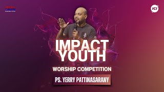 IMPACT YOUTH | 12 OKTOBER 17. 00 WIB | WORSHIP COPETITION| PS. YERRY PATTINASARANY