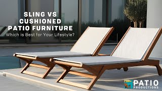 Sling vs Cushioned Patio Furniture  - Which is Best for Your Lifestyle