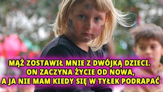 Mąż zostawił mnie z dwójką dzieci. On zaczyna życie od nowa, a ja nie mam kiedy się w tyłek podrapać