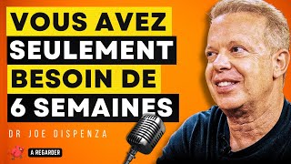 Comment 6 Semaines Changeront Votre Vie Pour Toujours - Dr Joe Dispenza en français