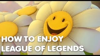 How to Enjoy League of Legends