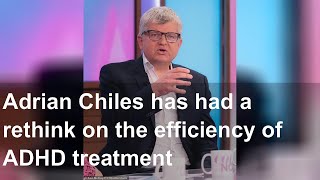 Adrian Chiles has had a rethink on the efficiency of ADHD treatment