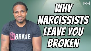 Why do Narcissists FEEL like they have to leave you BROKEN?