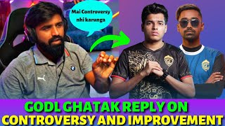 Godl Ghatak On Controversy and doing Improvement 😲