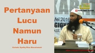 Pertanyaan Lucu Namun Dijawab Haru - Ustadz DR Syafiq Riza Basalamah, MA