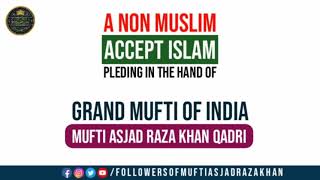 A #Non_Muslim #Accept_Islam pleding in the hand of #Grand_Mufti_Of_India #Mufti_Asjad_Raza_Khan