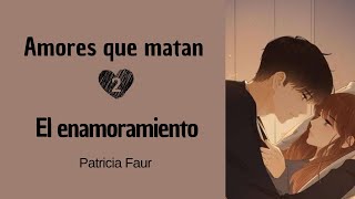 4. El comienzo (el enamoramiento) - AMORES QUE MATAN - Patricia Faur (Audiolibro)